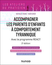 Accompagner les parents d'enfants tyranniques : Avec le programme REACT (2e édition)