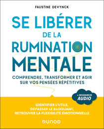 Se libérer de la rumination mentale : Comprendre, transformer et agir sur vos pensées répétitives