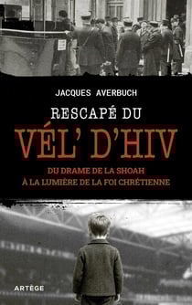 Rescapé du Vél' d'hiv' : Du drame de la Shoah à la lumière de la foi chrétienne