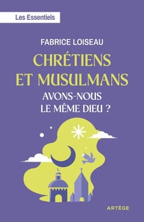 Chrétiens et musulmans, avons-nous le même Dieu ? Les Essentiels