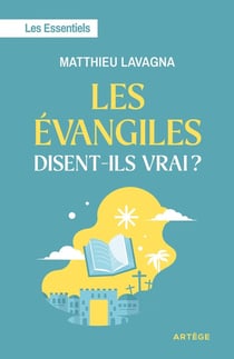 Les évangiles disent-ils vrai ? Les Essentiels