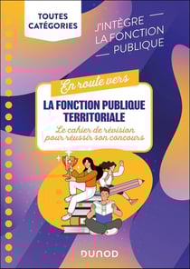En route vers la fonction publique territoriale : Le cahier de révision pour réussir son concours