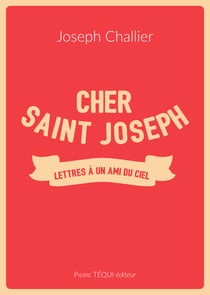 Cher saint Joseph : Lettres à un ami du Ciel