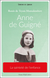 Anne de Guigné : La sainteté de l'enfance