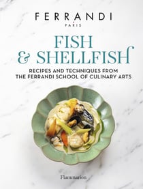Fish and Shellfish : Recipes and Techniques from the Ferrandi School of Culinary Arts