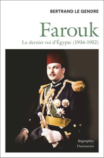 Farouk : Le dernier roi d'Egypte (1936-1952)