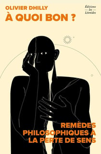 À quoi bon ? Remèdes philosophiques à la perte de sens