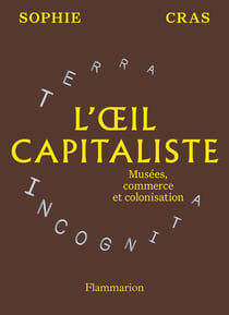 L'oeil capitaliste : Musées, commerce et colonisation