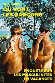 Où vont les garçons ? Enquête sur les masculinités en vacances