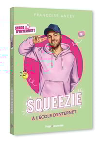 Stars d'Internet ! Squeezie : À l'école d'Internet