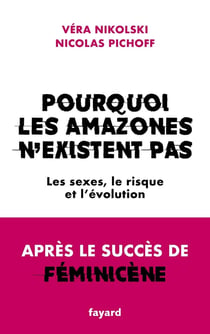 Pourquoi les Amazones n'existent pas : Les sexes, le risque et l'évolution