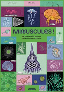 Minuscules ! Le merveilleux univers de la vie microscopique