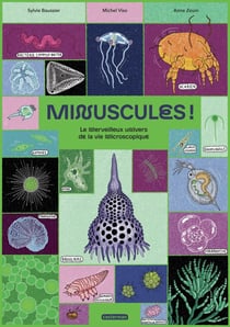 Minuscules ! Le merveilleux univers de la vie microscopique