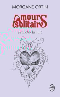 Amours solitaires Tome 3 : Franchir la nuit