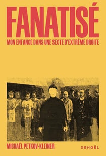Fanatisé : Une enfance dans une secte d'extrême droite