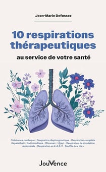 10 respirations thérapeutiques au service de votre santé : Cohérence cardiaque - Respiration diaphragmatique - Respiration complète - Kapalabhati - Nadi shodhana - Bhramari - Ujjayi  - Respiration de circulation  abdominale - Respiration en 4-4-6-2 -