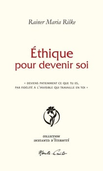 Éthique pour devenir soi : « Deviens patiemment ce que tu es par fidélité à l'invisible qui travaille en toi »