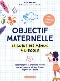 Objectif maternelle : Le guide des minus à l'école