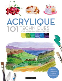 Acrylique : 101 techniques pour apprendre et progresser