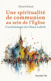 Une spiritualité de communion au sein de l'Église : L'ecclésiologie de Chiara Lubich