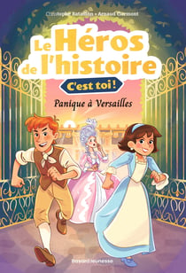 Le héros de l'histoire, c'est toi ! : Panique à Versailles