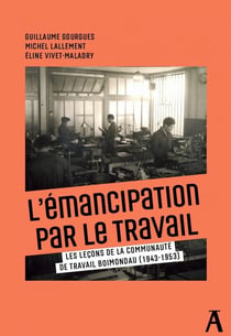 De l'émancipation du travail : Les leçons de la communauté de travail Boimondeau (1943-1953)