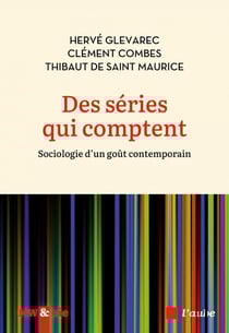 Des séries qui comptent : Sociologie d'un goût contemporain