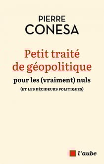 Petit traité de géopolitique pour les (vraiment) nuls (et les décideurs politiques)