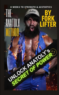 The Anatoly Method : 8 Weeks to Strength & Aesthetics