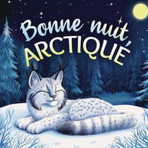 Bonne nuit, Arctique : Une tendre histoire du soir pour les enfants  À partir de 2 ans pour aider : les petits à s'endormir