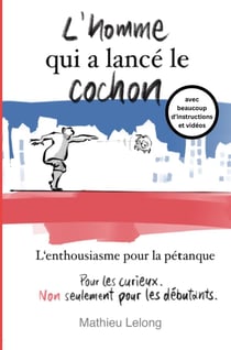 L'homme qui a lancé le cochon : L'enthousiasme pour la pétanque