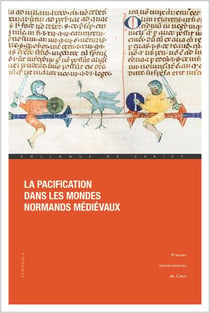 La pacification dans les mondes normands médiévaux : conquérir, soumettre, gouverner