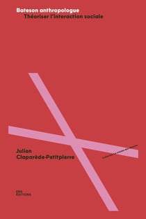 Bateson anthropologue : Théoriser l'interaction sociale