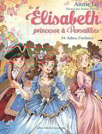 Elisabeth, princesse à Versailles Tome 34 : Adieu l'enfance