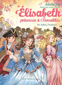 Elisabeth, princesse à Versailles Tome 34 : Adieu, l'enfance