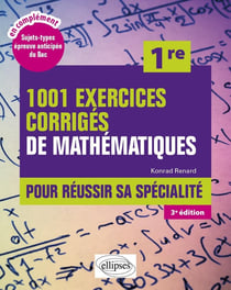 1001 exercices corrigés de Mathématiques - Première : Pour réussir sa spécialité (3e édition)