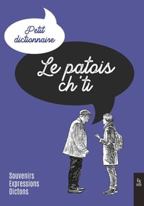 Le Patois ch'ti : Souvenirs, expressions, dictons