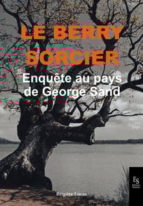 Le Berry sorcier : Enquête au pays de George Sand