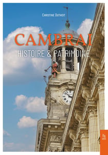 Cambrai : Histoire & Patrimoine