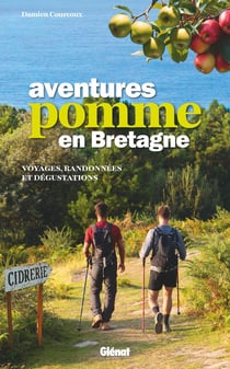Aventures Pomme en Bretagne : Voyages, randonnées et dégustations (cidres, alcools...)