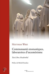 Communautés monastiques, laboratoires d'oecuménisme : Taizé, Bose, Gnadenthal