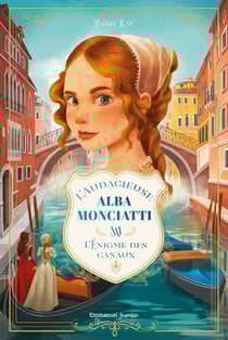 L'audacieuse Alba Monciatti Tome 1 : L'énigme des canaux