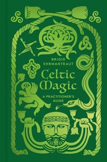 Celtic magic : A practitioner's guide