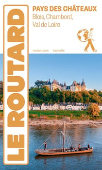 Guide du Routard : Pays des châteaux : Blois, Chambord, Val de Loire
