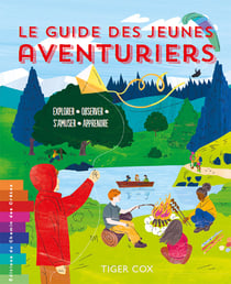 Le guide des jeunes aventuriers : Explorer - observer - s'amuser - apprendre