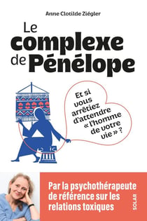 Le complexe de Pénélope : Et si vous arrêtiez d'attendre "l'homme de votre vie" ?
