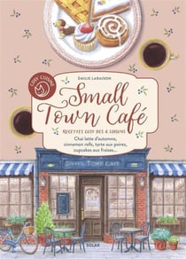 Cosy Cuisine : Small Town Café : Recettes cosy des 4 saisons