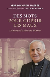 Des mots pour guérir les maux : L'espérance des chrétiens d'Orient