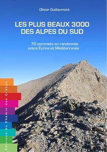 Les plus beaux 3000 des Alpes du Sud : 70 sommets en randonnée entre Écrins et Méditerranee