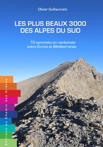 Les plus beaux 3000 des Alpes du Sud : 70 sommets en randonnée entre Écrins et Méditerranee